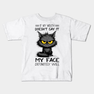 Cat If My Mouth Doesn't Say It My Face Definitely Will Funny Sarcastic Kids T-Shirt